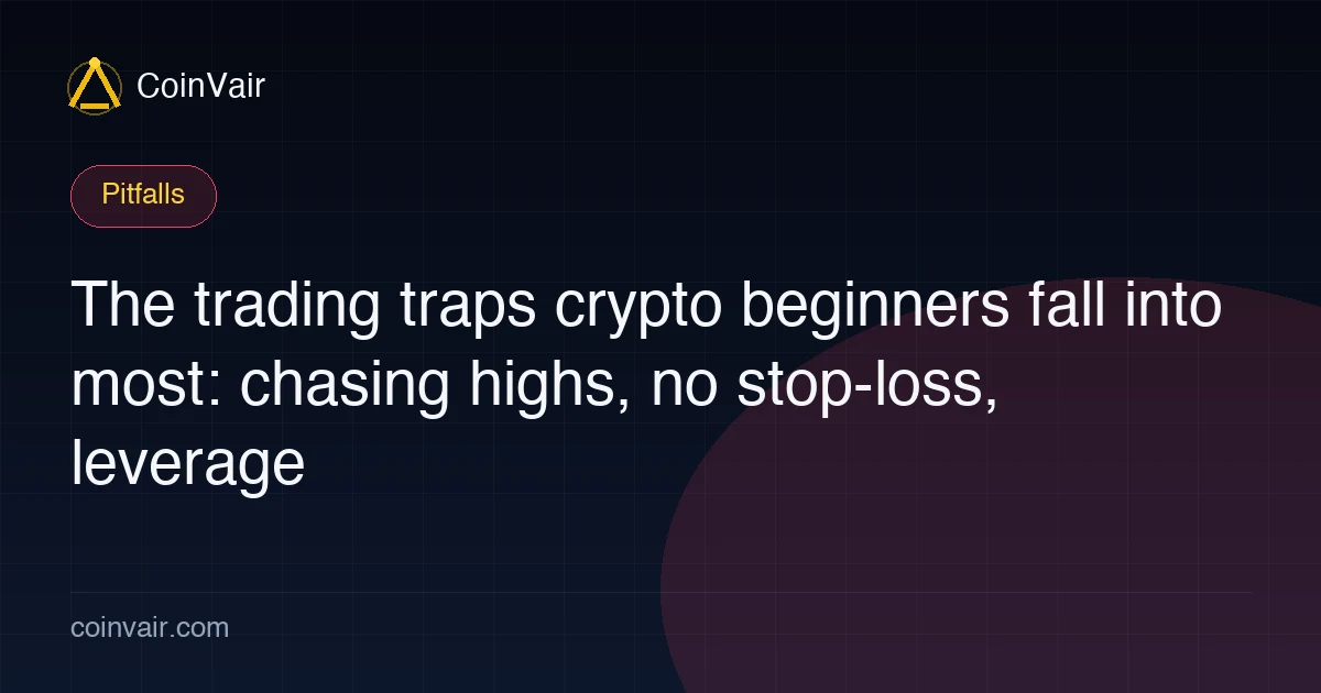 Common crypto beginner trading traps: chasing highs and dumping dips, no stop-loss, blind leverage, all in, trading on tips, overtrading