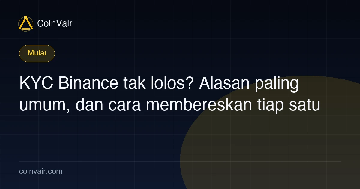Alasan umum verifikasi identitas Binance gagal dan cara membereskannya