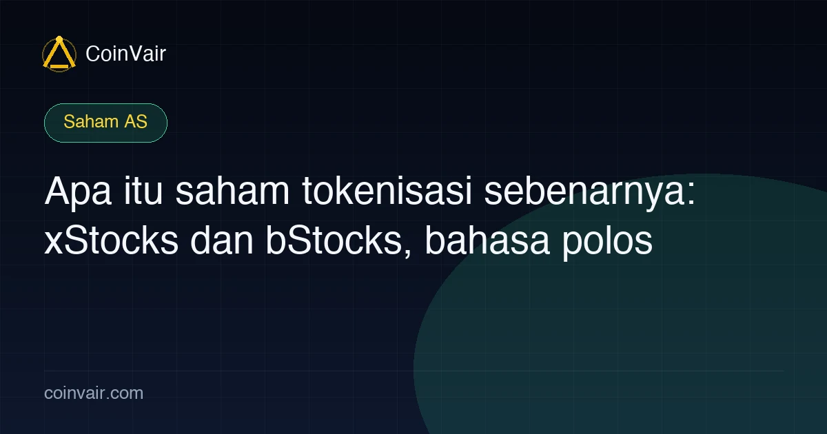 Saham tokenisasi dijelaskan: apa arti backing 1:1, bedanya xStocks dan bStocks dari saham asli, dan risikonya