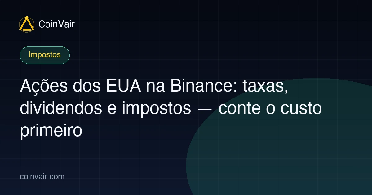 Capa sobre taxas, dividendos e impostos de ações dos EUA na Binance
