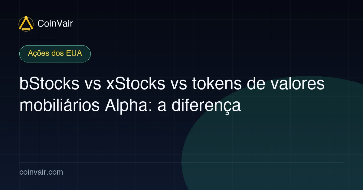 bStocks vs xStocks vs tokens de valores mobiliários Alpha: a diferença